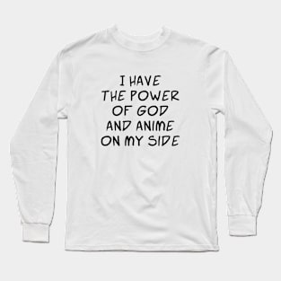 I Have the Power of God and Anime on My Side - Ver 2 Black Text Long Sleeve T-Shirt